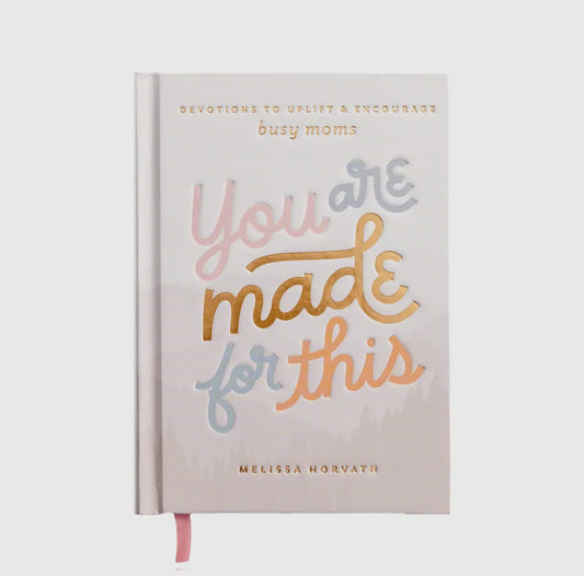 You Are Made For This: Devotions To Uplift & Encourage Moms